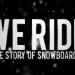 We Ride: The Story of Snowboarding