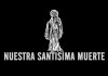 Nuestra Santisima Muerte (Our Most Holy Death)