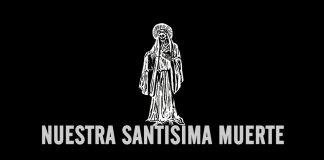 Nuestra Santisima Muerte (Our Most Holy Death)