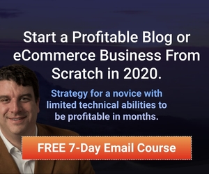 Start a Profitable Blog or eCommerce Business From Scratch in 2020. FREE 7-Day Email Course