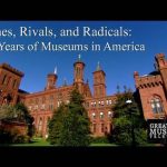 Riches Rivals and Radicals – 100 Years of Museums in America