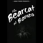 Adam Thorn Presents: The Bearcat of Borneo