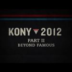 KONY 2012: Part II – Beyond Famous