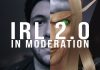 IRL 2.0: In Moderation