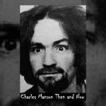 Charles Manson Then and Now