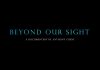 Beyond Our Sight