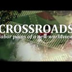 Crossroads: Labor Pains of a New Worldview