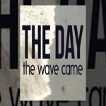 The Day the Wave Came