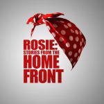 Rosie: Stories from the Home Front