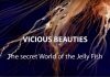 Vicious Beauties: The Secret World of the Jellyfish