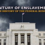 Century of Enslavement: The History of the Federal Reserve