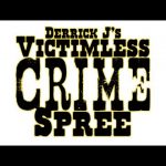 Derrick J’s Victimless Crime Spree