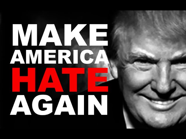 Donald Trump: Make America Hate Again * Gratis Global.